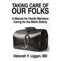 Taking Care of Our Folks: A Manual for Family Members Caring for the Black Elderly