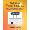 Arduino + Visual Basic 6.0: Make your own software to control Arduino Robot