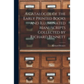 A Catalogue of the Early Printed Books and Illuminated Manuscripts Collected by Richard Bennett