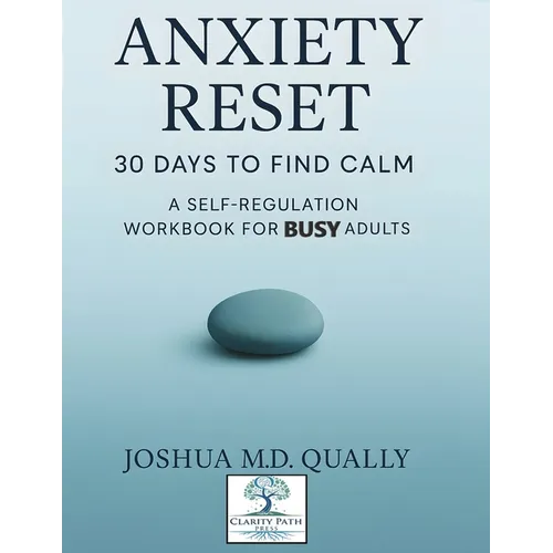 Anxiety Reset 30 Days to Find Calm: A Self-Regulation Workbook for Busy Adults