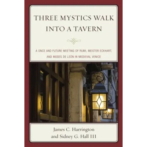 Three Mystics Walk into a Tavern: A Once and Future Meeting of Rumi, Meister Eckhart, and Moses de León in Medieval Venice