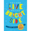 You Can Live on the Bright Side: The Kids' Guide to Optimism
