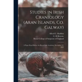 Studies in Irish Craniology (Aran Islands, Co. Galway): a Paper Read Before the Royal Irish Academy, December 12, 1892