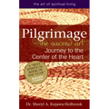 Pilgrimage--The Sacred Art: Journey to the Center of the Heart