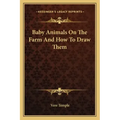 Baby Animals on the Farm and How to Draw Them