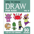 How to Draw for Kids: 50 Cute Step By Step Drawings (Vol 12)