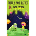 Would You Rather Eww Edition: Funny And Hilariously Challenging Questions For Boy & Girls Ages 6-12