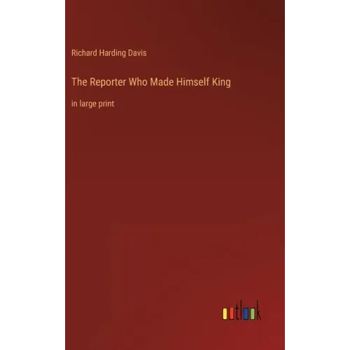 The Reporter Who Made Himself King: in large print