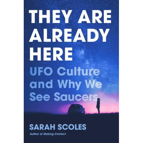 They Are Already Here: UFO Culture and Why We See Saucers