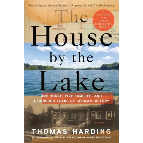 The House by the Lake: One House, Five Families, and a Hundred Years of German History