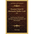 Treasure Chest of Marionette Hobby-Craft V3: Construction of Control, Stringing and Manipulation of Marionettes