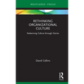 Rethinking Organizational Culture: Redeeming Culture Through Stories