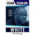 White Thinking: How Racial Bias Is Constructed and How to Move Beyond It