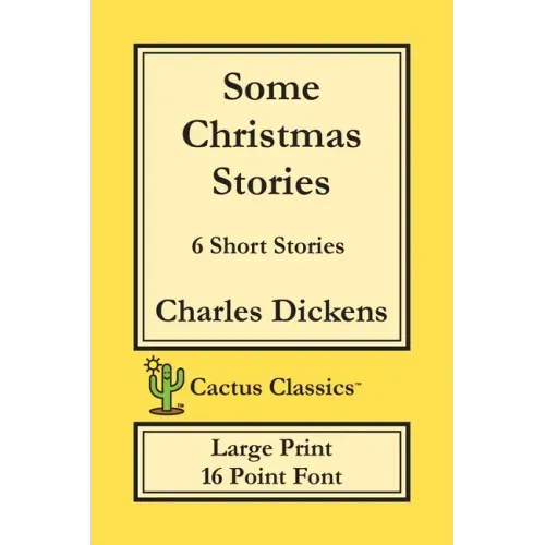Some Christmas Stories (Cactus Classics Large Print): 6 Short Stories; 16 Point Font; Large Text; Large Type
