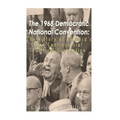 The 1968 Democratic National Convention: The History of America's Most Controversial Political Convention