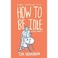 How to Be Idle: A Loafer's Manifesto