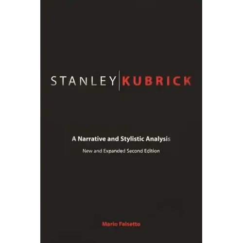 Stanley Kubrick: A Narrative and Stylistic Analysis