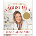 The True Gifts of Christmas: Unwrapping the Meaning Behind Our Most Cherished Traditions