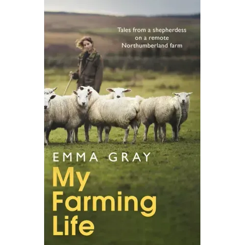 My Farming Life: Tales from a Shepherdess on a Remote Northumberland Farm