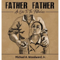 Father Father: An Ode To The Fatherless
