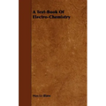 A Text-Book of Electro-Chemistry