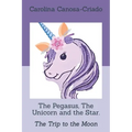 The Pegasus, The Unicorn and the Star.: The Trip to the Moon