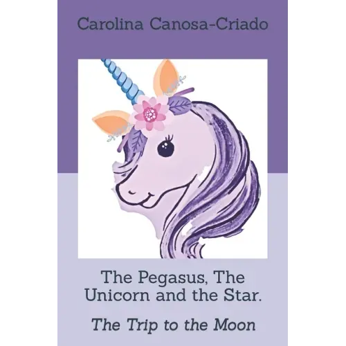 The Pegasus, The Unicorn and the Star.: The Trip to the Moon