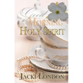 Good Morning Holy Spirit
