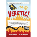 Heretic!: An LGBTQ-Affirming, Divine Violence-Denying, Christian Universalist's Responses to Some of Evangelical Christianity's Most Pressing Concerns