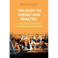 'Religion' in Theory and Practice: Demystifying the Field for Burgeoning Academics