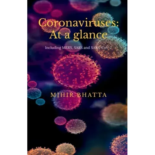 Coronaviruses: At a glance: (Including MERS, SARS and SARS CoV-2)