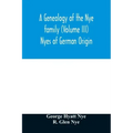 A genealogy of the Nye family (Volume III) Nyes of German Origin
