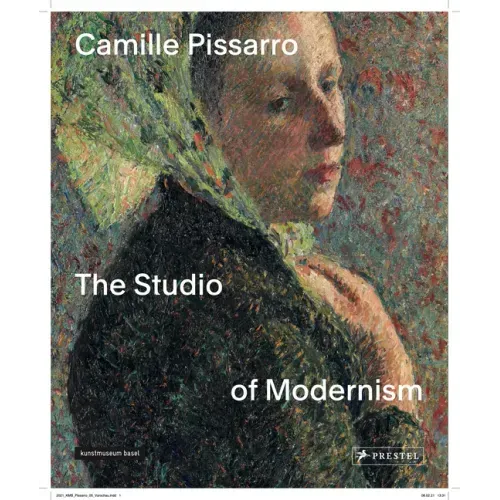 Camille Pissarro: The Studio of Modernism