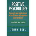 Positive Psychology: Research and Applications of the Science of Happiness and Fulfillment: New Field, New Insights: Applied Modern Psychol