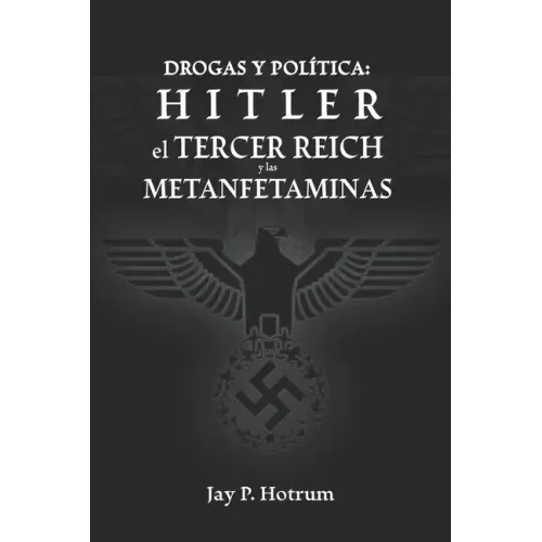 Hitler, el Tercer Reich, y las Metanfetaminas: Drogas y política
