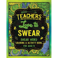 Teachers Love to Swear: Swear Word Coloring & Activity Book with Teaching Related Cussing