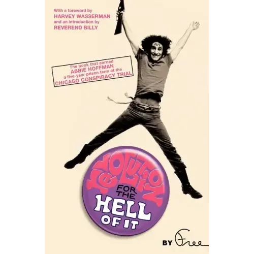 Revolution for the Hell of It: The Book That Earned Abbie Hoffman a Five-Year Prison Term at the Chicago Conspiracy Trial