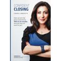 Confident Closing: Sales secrets that grew a business by 400% in six months and how they can work for you!