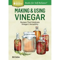 Making & Using Vinegar: Recipes That Celebrate Vinegar's Versatility. a Storey Basics(r) Title