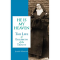 He is My Heaven: The Life of Elizabeth of the Trinity