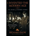 I Invented the Modern Age: The Rise of Henry Ford