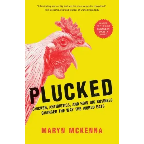 Plucked: Chicken, Antibiotics, and How Big Business Changed the Way the World Eats