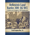 Hellenistic Land Battles 300-167 BCE: A History and Analysis of 130 Engagements