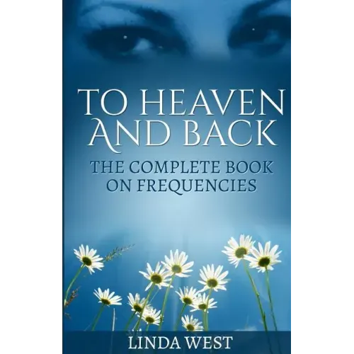 To Heaven And Back: The Complete Book On Frequencies
