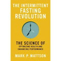 The Intermittent Fasting Revolution: The Science of Optimizing Health and Enhancing Performance