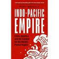 Indo-Pacific Empire: China, America and the contest for the world's pivotal region