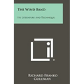The Wind Band: Its Literature And Technique