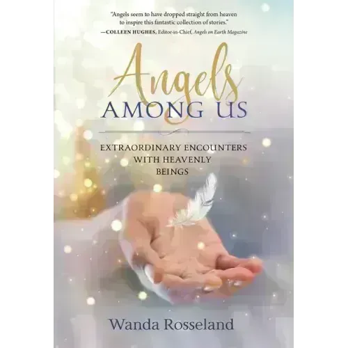 Angels Among Us: Extraordinary Encounters with Heavenly Beings