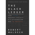 The Black Ledger: How Trump Brought Putin's Disinformation War to America