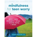 Mindfulness for Teen Worry: Quick and Easy Strategies to Let Go of Anxiety, Worry, and Stress